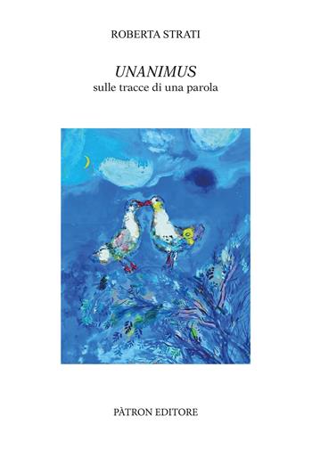 Unanimus. Sulle tracce di una parola - Roberta Strati - Libro Pàtron 2022, Testi e man. insegnamento univ. del lat. | Libraccio.it