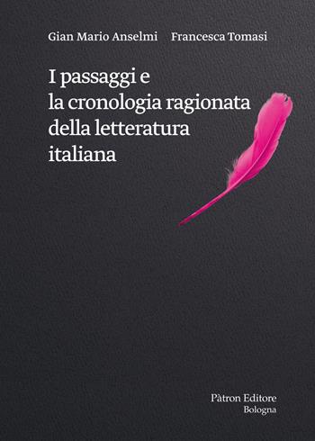 I passaggi e la cronologia ragionata della letteratura italiana - Gian Mario Anselmi, Francesca Tomasi - Libro Pàtron 2021 | Libraccio.it