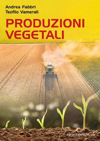 Produzioni vegetali - Andrea Fabbri, Teofilo Vamerali - Libro Pàtron 2022 | Libraccio.it
