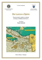 Da Lucca a Spira. Percorsi storici, artistici e culturali al tempo di Matilde ed Enrico IV