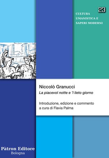 Niccolò Granucci. «La piacevol notte e 'l lieto giorno»  - Libro Pàtron 2022, Cultura umanistica e saperi moderni | Libraccio.it