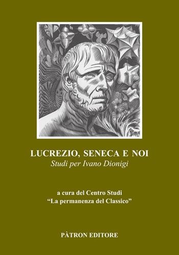 Lucrezio, Seneca e noi. Studi per Ivano Dionigi  - Libro Pàtron 2021, Edizioni e saggi univ. di filol. class. | Libraccio.it