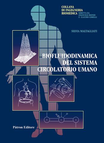 Biofluidodinamica del sistema circolatorio umano - Silvia Maltagliati - Libro Pàtron 2022, Collana di Ingegneria Biomedica | Libraccio.it