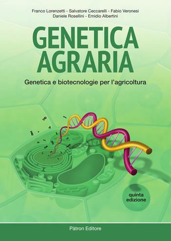 Genetica agraria. Genetica e biotecnologie per l'agricoltura - Franco Lorenzetti, Salvatore Ceccarelli, Fabio Veronesi - Libro Pàtron 2023 | Libraccio.it