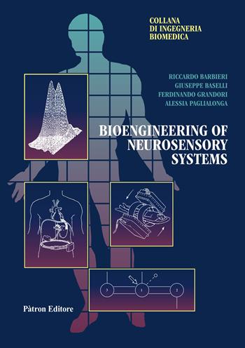 Bioengineering of neurosensory systems - Riccardo Barbieri, Giuseppe Baselli, Ferdinando Grandori - Libro Pàtron 2023, Collana di Ingegneria Biomedica | Libraccio.it