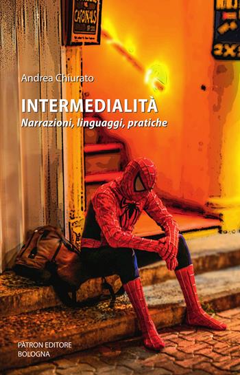 Intermedialità. Narrazioni, linguaggi, pratiche - Andrea Chiurato - Libro Pàtron 2023, Intermedia | Libraccio.it