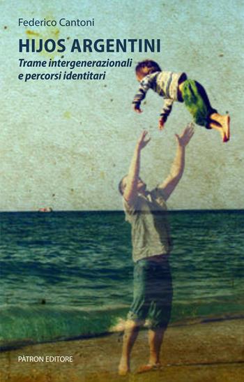 Hijos argentini. Trame intergenerazionali e percorsi identitari - Federico Cantoni - Libro Pàtron 2023, Intermedia | Libraccio.it