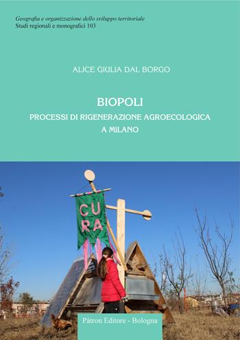 Biopoli. Processi di rigenerazione agroecologica a Milano - Alice Giulia Dal Borgo - Libro Pàtron 2024, Geogr. e organizz. sviluppo territoriale | Libraccio.it