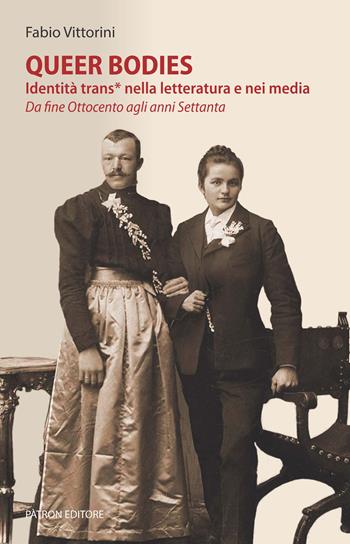Queer bodies. Identità trans* nella letteratura e nei media. Da fine Ottocento agli anni Settanta - Fabio Vittorini - Libro Pàtron 2024, Intermedia | Libraccio.it