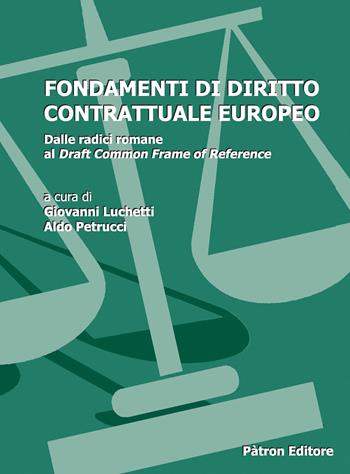Fondamenti di diritto contrattuale europeo. Vol. 2: Dalle radici romane al Draft Common Frame of Reference  - Libro Pàtron 2024 | Libraccio.it