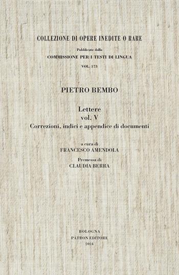 Lettere. Vol. 5: Correzioni, indici e appendice di documenti - Pietro Bembo - Libro Pàtron 2024, Commissione per i testi in lingua | Libraccio.it