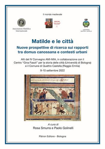 Matilde e le città. Nuove prospettive di ricerca sui rapporti tra domus canossana e contesti urbani  - Libro Pàtron 2024, Il mondo mediev. Storia med.Italia padana | Libraccio.it