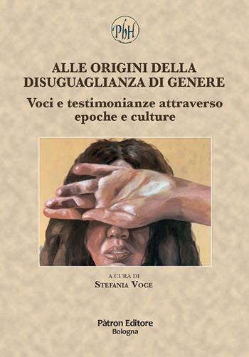 Alle origini della disuguaglianza di genere. Voci e testimonianze attraverso epoche e culture  - Libro Pàtron 2025, Philohumanistica | Libraccio.it
