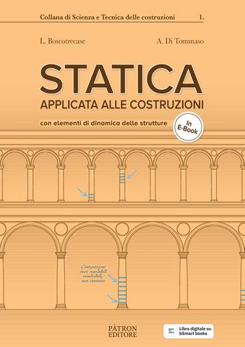 Statica applicata alle costruzioni. Con elementi di dinamica delle strutture - Luciano Boscotrecase, Angelo Di Tommaso - Libro Pàtron 2025 | Libraccio.it