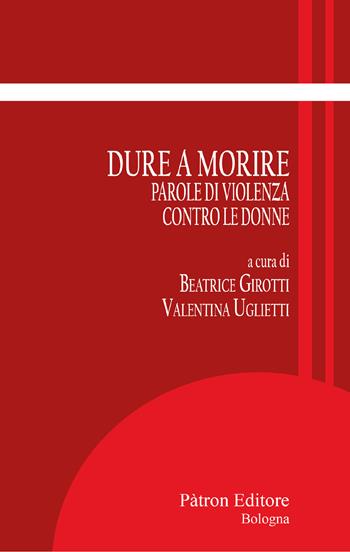 Dure a morire. Parole di violenza contro le donne  - Libro Pàtron 2025, Itinerari di storia antica | Libraccio.it