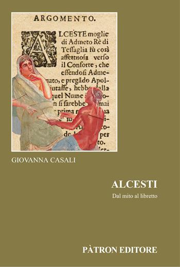 Alcesti. Dal mito al libretto - Giovanna Casali - Libro Pàtron 2026, Edizioni e saggi univ. di filol. class. | Libraccio.it