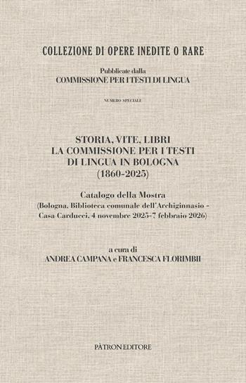 Storia, vite, libri. La commissione per i testi di lingua in Bologna (1860-2025). Catalogo della mostra (Bologna, 4 novembre 2025-7 febbraio 2026)  - Libro Pàtron 2026, Commissione per i testi in lingua | Libraccio.it