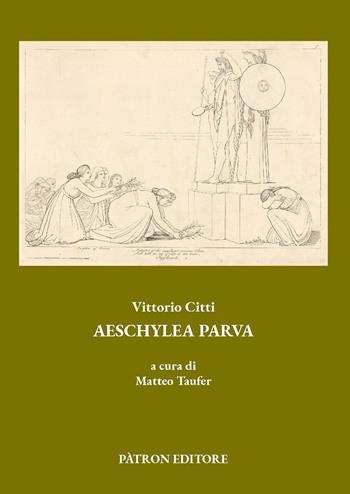 Aeschylea parva - Vittorio Citti - Libro Pàtron 2026, Ediz. e saggi univ. di filol. class. F.s. | Libraccio.it