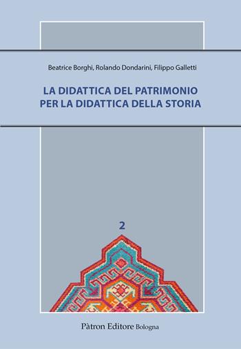 La didattica del patrimonio per la didattica della storia - Beatrice Borghi, Rolando Dondarini, Filippo Galletti - Libro Pàtron 2026, Il medioevo. Contesti, comunità, incontri | Libraccio.it