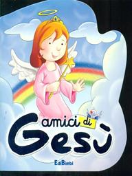 Amici di Gesù. Ediz. illustrata  - Libro Edibimbi 2008, Le mie preghierine | Libraccio.it