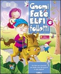 Gnomi, fate, elfi e folletti. Ediz. illustrata  - Libro Edibimbi 2009 | Libraccio.it