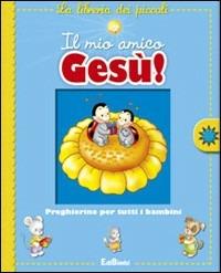 Il mio amico Gesù  - Libro Edibimbi 2010, La libreria dei piccoli | Libraccio.it