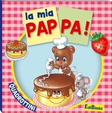 La mia pappa  - Libro Edibimbi 2011, Quadrottini | Libraccio.it