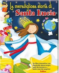 La meravigliosa storia di Santa Lucia. Libri sorprendenti  - Libro Edibimbi 2010, Natale con noi | Libraccio.it