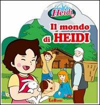 Il mondo di Heidi. Con gadget  - Libro Edibimbi 2011 | Libraccio.it