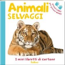Gli animali selvaggi. Ediz. illustrata  - Libro Edibimbi 2011 | Libraccio.it