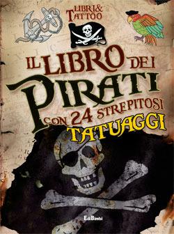 Il libro dei pirati. Libri & tattoo. Con gadget  - Libro Edibimbi 2011 | Libraccio.it