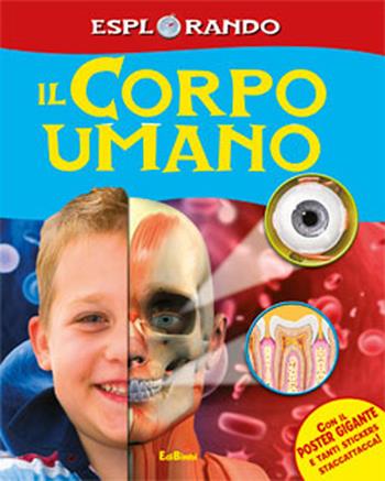 Il corpo umano. Con adesivi. Ediz. illustrata  - Libro Edibimbi 2011, Esplorando | Libraccio.it