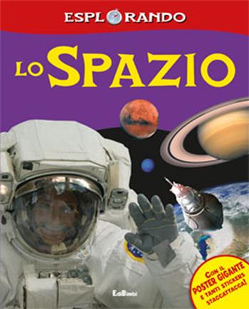 Lo spazio. Con adesivi. Ediz. illustrata  - Libro Edibimbi 2011, Esplorando | Libraccio.it
