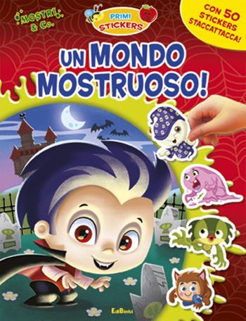 Un mondo mostruoso. Con adesivi. Ediz. illustrata  - Libro Edibimbi 2011, Primi stickers | Libraccio.it