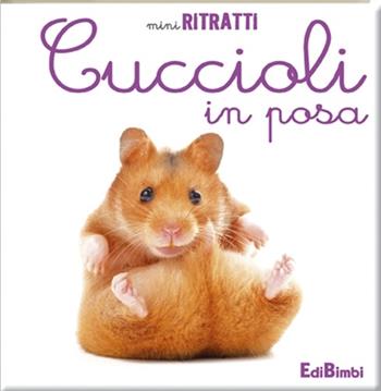 Cuccioli in posa. Ediz. illustrata  - Libro Edibimbi 2012 | Libraccio.it