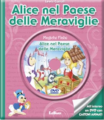 Alice nel paese delle meraviglie-Attraverso lo specchio. Con DVD - Lewis Carroll - Libro Edibimbi 2012, Magiche fiabe con DVD | Libraccio.it