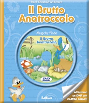 Il brutto anatroccolo. Con DVD - Hans Christian Andersen - Libro Edibimbi 2012, Magiche fiabe con DVD | Libraccio.it