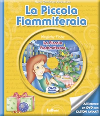 La piccola fiammiferaia. Con DVD  - Libro Edibimbi 2012, Magiche fiabe con DVD | Libraccio.it