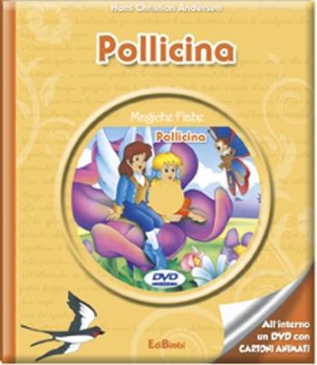 Pollicina. Con DVD  - Libro Edibimbi 2012, Magiche fiabe con DVD | Libraccio.it