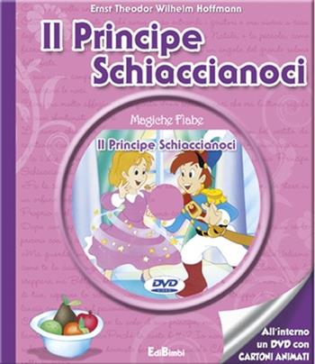 Il principe Schiaccianoci. Con DVD  - Libro Edibimbi 2013, Magiche fiabe con DVD | Libraccio.it