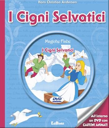 I cigni selvatici. Con DVD  - Libro Edibimbi 2013, Magiche fiabe con DVD | Libraccio.it