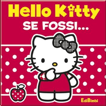 Se fossi. Hello Kitty. Ediz. illustrata  - Libro Edibimbi 2012 | Libraccio.it