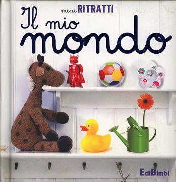 Il mio mondo. Miniritratti. Ediz. illustrata  - Libro Edibimbi 2012 | Libraccio.it