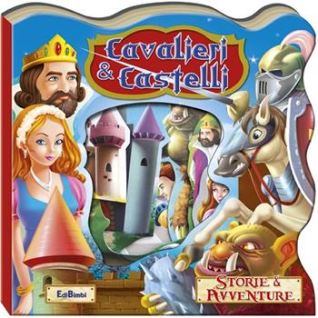 Cavalieri e castelli. Storie & avventure. Ediz. illustrata  - Libro Edibimbi 2012 | Libraccio.it