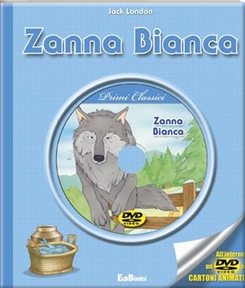 Zanna Bianca. Con DVD - Jack London - Libro Edibimbi 2013 | Libraccio.it