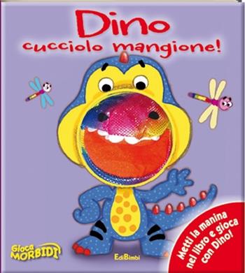Dino cucciolo mangione! Giocamorbidi. Ediz. illustrata  - Libro Edibimbi 2013 | Libraccio.it