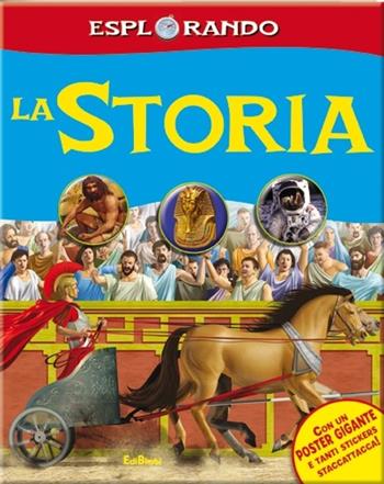 La storia. Con adesivi. Con poster. Ediz. illustrata  - Libro Edibimbi 2013, Esplorando | Libraccio.it