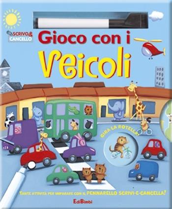 Gioco con i veicoli. Scrivo e cancello. Ediz. illustrata. Con gadget  - Libro Edibimbi 2013 | Libraccio.it