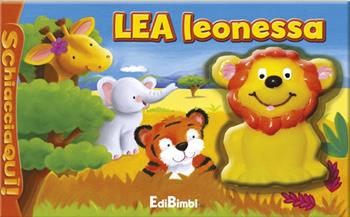 Lea leonessa. Schiaccia qui. Ediz. illustrata  - Libro Edibimbi 2014 | Libraccio.it