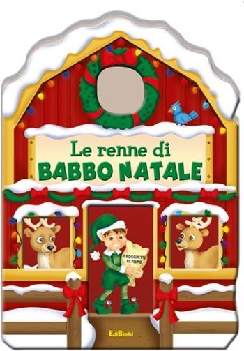 Le renne di Babbo Natale. Casette di Natale  - Libro Edibimbi 2013 | Libraccio.it